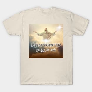 Jesus is Dissapointed T-Shirt